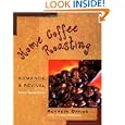 Home Coffee Roasting, Revised, Updated Edition: Romance and Revival by Kenneth Davids