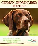 German Shorthaired Pointer: The Essential Guide for the German Shorthaired Pointer Lover (Breed Lover's Guide)