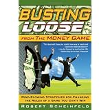 Busting Loose From the Money Game: Mind-Blowing Strategies for Changing the Rules of a Game You Can't Win