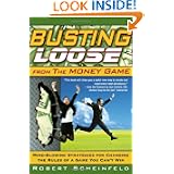 Busting Loose From the Money Game: Mind-Blowing Strategies for Changing the Rules of a Game You Can't Win by Robert Scheinfeld