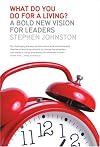 What Do You Do for a Living?: A Bold New Vision for Leaders