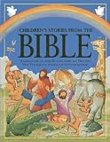 Children's stories from the Bible : a collection of over 20 tales from the Old and New Testaments, retold for younger readers