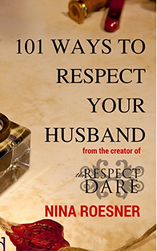 101 Ways to RESPECT Your Husband: A RESPECT Dare Resource (The Respect Dare Book Series 3)