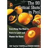 The 99 Critical Shots in Pool: Everything You Need to Know to Learn and Master the Game