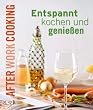 After work cooking. Entspannt kochen und genie�en