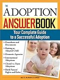 The Adoption Answer Book: Your Compete Guide to a Successful Adoption