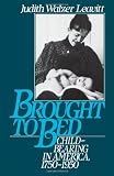 Brought to Bed: Childbearing in America, 1750-1950