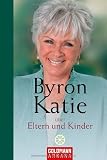 Byron Katie &uuml;ber Eltern und Kinder - Byron Katie, Andrea Panster