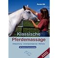 Klassische Pferdemassage: Entspannung - Leistungssteigerung - Wellness. Mit Sonderteil Fazienmassage