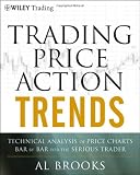 Trading Price Action Trends: Technical Analysis of Price Charts Bar by Bar for the Serious Trader (Wiley Trading)