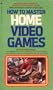 How to Master Home Video Games