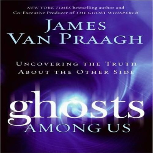 Ghosts Among Us: Uncovering the Truth About the Other Side (Unabridged)