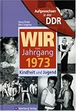 Aufgewachsen in der DDR - Wir vom Jahrgang 1973 - Kindheit und Jugend - Bert Lingnau