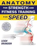 Anatomy for Strength and Fitness Training for Speed: An Illustrated Guide to Your Muscles in Action