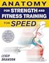 Anatomy for Strength and Fitness Training for Speed: An Illustrated Guide to Your Muscles in Action