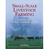Small-Scale Livestock Farming: A Grass-Based Approach for Health, Sustainability, and Profit