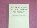 The Home Guard training manual : based by permission of War Office instruction books