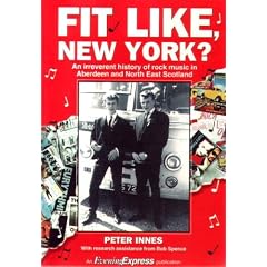 Fit Like, New York?: Irreverent History of Rock Music in Aberdeen and North East Scotland