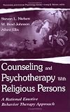 Counseling and Psychotherapy with Religious Persons: A Rational Emotive Behavior Therapy Approach