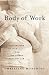 Books : Body of Work: Meditations on Mortality from the Human Anatomy Lab