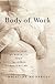 Body of Work: Meditations on Mortality from the Human Anatomy Lab