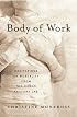Body of Work: Meditations on Mortality from the Human Anatomy Lab