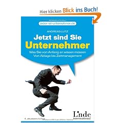 Jetzt sind Sie Unternehmer: Was Sie von Anfang an wissen m�ssen. Von Ablage bis Zeitmanagement