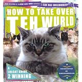 How to Take Over Teh Wurld: a lolcat guide to winning (Icanhascheezeburger.Com)by Professor Happy Cat