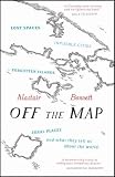 Off the map : lost spaces, invisible cities, forgotten islands, feral places, and what they tell us about the world