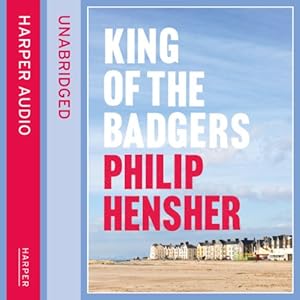 King of the Badgers -  Philip Hensher