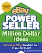eBay PowerSeller Million Dollar Ideas: Innovative Ways to Make Your eBay Sales Soar eBay PowerSeller Million Dollar Ideas: Innovative Ways to Make Your eBay Sales Soar
