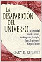 La Desaparicion del Universo: La pura verdad sobre las ilusiones, las vidas pasadas, la religion, el sexo, la politica y el milagro del perdon (Spanish Edition)
