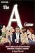 Secrets of the A Game: How to Meet and Attract Women Anywhere, Anyplace, Anytime