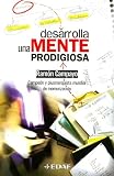 Desarrolla una mente prodigiosa (Psicologia y Autoayuda)