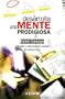 Desarrolla una mente prodigiosa (Psicologia y Autoayuda) (Spanish Edition)