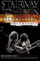 Stairway to Heaven: Led Zeppelin Uncensored Stairway to Heaven: Led Zeppelin Uncensored