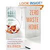 Zero Waste Home: The Ultimate Guide to Simplifying Your Life by Reducing Your Waste