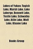 Lakes of Yukon: Tagish Lake, Marsh Lake, Lake LaBerge, Bennett Lake, Teslin Lake, Schwatka Lake, Atlin Lake, Wolf Lake, Kluane Lake