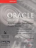  : Oracle Certified Professional Application Developer Exam Guide with CDROM (Oracle Press Series)
