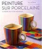 Peinture sur porcelaine : Cuisson au four ménager Peinture sur porcelaine : Cuisson au four ménager