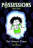 Possessions. Book two, The ghost table