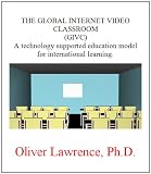 The Global Internet VIdeo Classroom (GIVC): A technology supported education model for international learning.