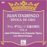 ファン・ダリエンソ 名演の時代 VOL.2 JUAN D’ARIENZO EPOCA DE ORO / Juan D’Arienzo y su Orquesta Tipica con: Alberto Echague