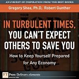 TurbulentTimes,YouCantExpectOtherstoSaveYou,In:HowtoKeepYourselfPreparedforAnyEconomy