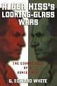 Alger Hiss's Looking-Glass Wars: The Covert Life of a Soviet Spy