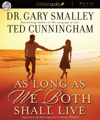 As Long as We Both Shall Live: Experience the Marriage You've Always Wanted