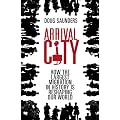 Arrival City: How Humanity's Greatest Migration is Reshaping Our Future