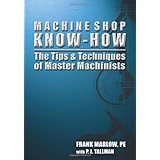 Machine Shop Know-How -- The Tips and Techniques of Master Machinists