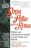 Sopa De Pollo Para El Alma / Chicken Soup for the Soul: Relatos Que Conmueven El Corazon Y Ponen Fuego En El Espiritu (1558743537) by Hansen, Mark Victor