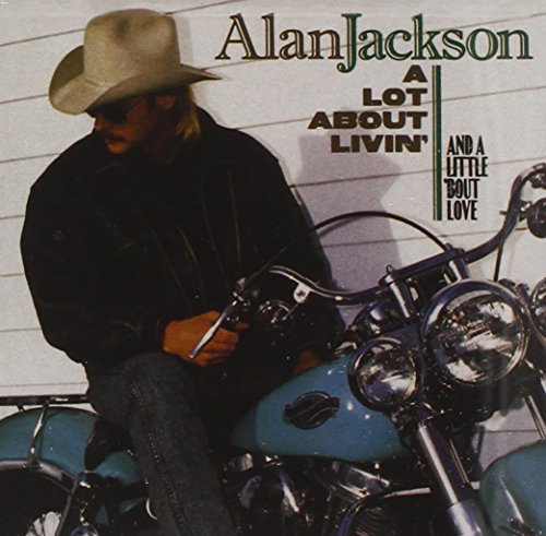 Alan Jackson - A Lot About Livin And A Little - Zortam Music
